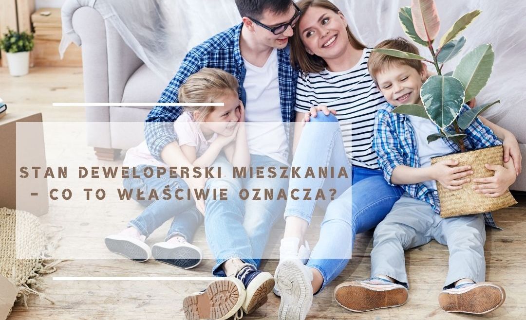 Stan deweloperski mieszkania – co to oznacza?